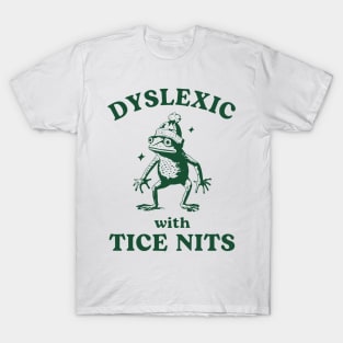 Dyslexic With Tice Nits T-Shirt